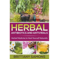 Herbal Antibiotics and Antivirals: Herbal Medicine to Heal Yourself Naturally