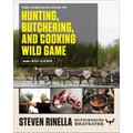 The Complete Guide to Hunting, Butchering, and Cooking Wild Game, Volume 1: Big Game