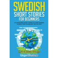 Swedish Short Stories for Beginners: 20 Captivating Short Stories to Learn Swedish & Grow Your Vocabulary the Fun Way!