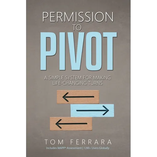 Permission to Pivot: A Simple System for Making Life-Changing Turns
