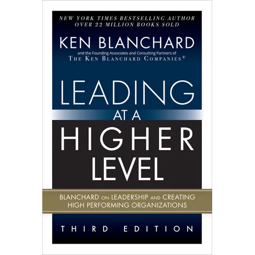 Leading at a Higher Level: Blanchard on Leadership and Creating High Performing Organizations (Paperback)