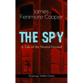The Spy - A Tale of the Neutral Ground (Espionage Thriller Classic): Historical Espionage Novel Set in the Time of the American Revolutionary War