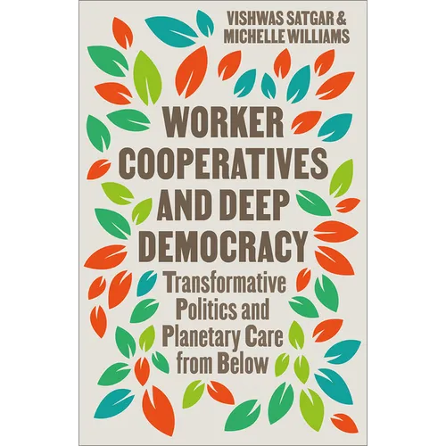 Worker Cooperatives and Deep Democracy: Transformative Politics and Planetary Care from Below