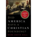 Did America Have a Christian Founding?: Separating Modern Myth from Historical Truth