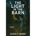 The Light in the Barn: A Domestic Thriller