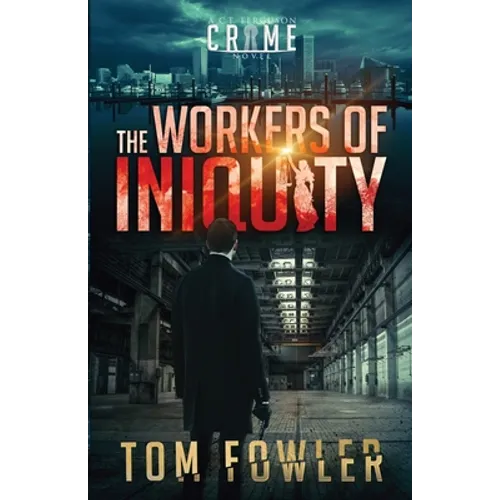 The Workers of Iniquity: A C.T. Ferguson Crime Novel