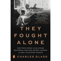 They Fought Alone: The True Story of the Starr Brothers, British Secret Agents in Nazi-Occupied France