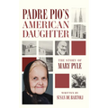Padre Pio's American Daughter: The Story of Mary Pyle