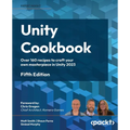 Unity Cookbook - Fifth Edition: Over 160 recipes to craft your own masterpiece in Unity 2023
