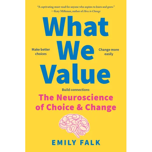 What We Value: The Neuroscience of Choice and Change