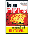 Asian Godfathers: Money and Power in Hong Kong and Southeast Asia