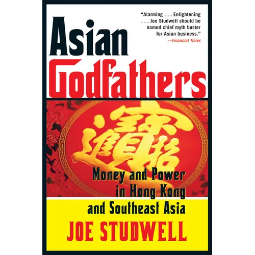 Asian Godfathers: Money and Power in Hong Kong and Southeast Asia
