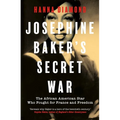 Josephine Baker's Secret War: The African American Star Who Fought for France and Freedom