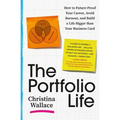 The Portfolio Life: How to Future-Proof Your Career, Avoid Burnout, and Build a Life Bigger Than Your Business Card