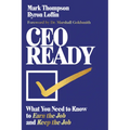 CEO Ready: What You Need to Know to Earn the Job--And Keep the Job