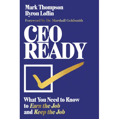 CEO Ready: What You Need to Know to Earn the Job--And Keep the Job