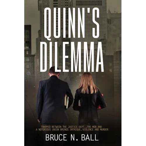 Quinn's Dilemma: Trapped Between The Justice Dept., The Mob and a Notorious Union Brings Intrigue, Violence and Murder