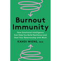 Burnout Immunity: How Emotional Intelligence Can Help You Build Resilience and Heal Your Relationship with Work