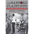 The Hanford Plaintiffs: Voices from the Fight for Atomic Justice