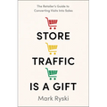 Store Traffic Is a Gift: The Retailer's Guide to Converting Visits Into Sales