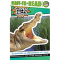 Alligators and Crocodiles Can't Chew!: And Other Amazing Facts (Ready-To-Read Level 2)