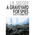 A GraveYard for Spies: Book 5 in the MIKE4 Series