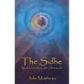 The Sidhe: Wisdom from the Celtic Otherworld