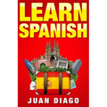 Learn Spanish: A Fast and Easy Guide for Beginners to Learn Conversational Spanish (Language Instruction, Learn Language, Foreign Language Book 1)