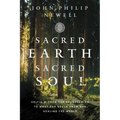 Sacred Earth, Sacred Soul: Celtic Wisdom for Reawakening to What Our Souls Know and Healing the World