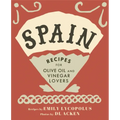 Spain: Recipes for Olive Oil and Vinegar Lovers