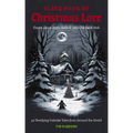 The Scary Book of Christmas Lore: 50 Terrifying Yuletide Tales from Around the World