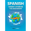 Spanish Short Stories for Beginners: 20 Captivating Short Stories to Learn Spanish & Grow Your Vocabulary the Fun Way!