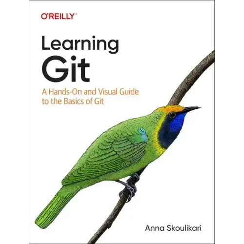 Learning Git: A Hands-On and Visual Guide to the Basics of Git