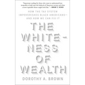 The Whiteness of Wealth: How the Tax System Impoverishes Black Americans--And How We Can Fix It