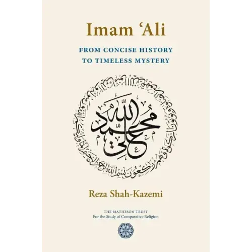 Imam 'Ali From Concise History to Timeless Mystery