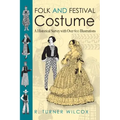 Folk and Festival Costume: A Historical Survey with Over 600 Illustrations
