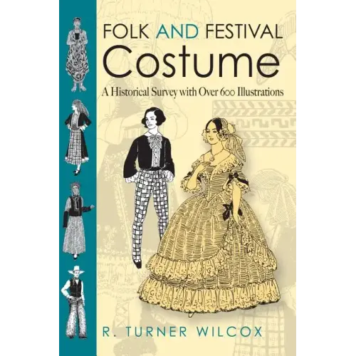 Folk and Festival Costume: A Historical Survey with Over 600 Illustrations