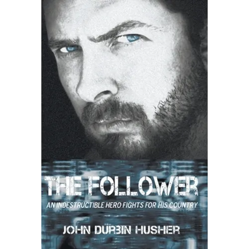 The Follower: An Indestructible Hero Fights for His Country