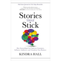 Stories That Stick: How Storytelling Can Captivate Customers, Influence Audiences, and Transform Your Business