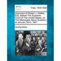 Argument of Robert J. Walker, Esq. Before the Supreme Court of the United States, on the Mississippi Slave Question, at January Term, 1841