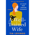 A Well-Trained Wife: My Escape from Christian Patriarchy