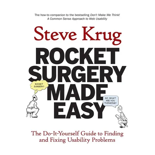 Rocket Surgery Made Easy: The Do-It-Yourself Guide to Finding and Fixing Usability Problems