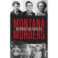 Montana Murders: Notorious and Unsolved