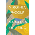 Moments of Being: The Virginia Woolf Library Authorized Edition