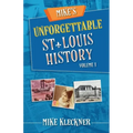 Mike's Unforgettable St. Louis History, Volume 1