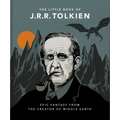The Little Book of J.R.R. Tolkien: Wit and Wisdom from the Creator of Middle Earth