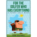 For the Golfer Who Has Everything: A Funny Golf Book