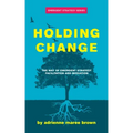 Holding Change: The Way of Emergent Strategy Facilitation and Mediation