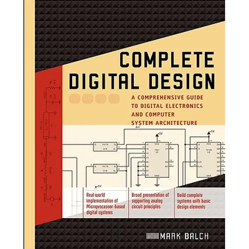 Complete Digital Design: A Comprehensive Guide to Digital Electronics and Computer System Architecture