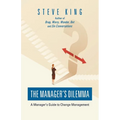 The Manager's Dilemma: A Manager's Guide to Change Management